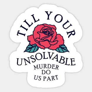 Till Your Unsolvable Murder Sticker